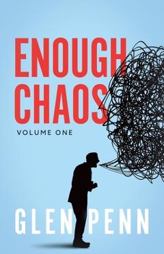 Enough Chaos: Volume 1 - Glen Penn