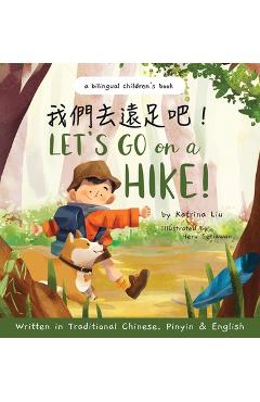 Let\'s go on a hike! Written in Traditional Chinese, Pinyin and English: A bilingual children\'s book - Katrina Liu