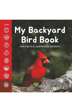 My Backyard Bird Book: Fun Facts & Surprising Secrets - Cheryl Johnson