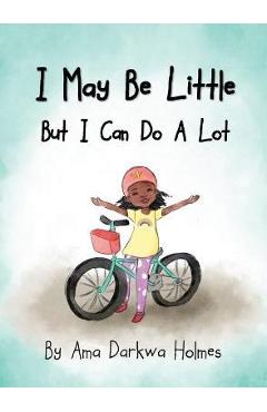 I May Be Little, But I Can Do A Lot - Ama Darkwa Holmes
