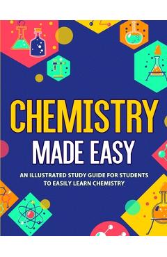 Chemistry Made Easy: An Illustrated Study Guide For Students To Easily Learn Chemistry - Nedu