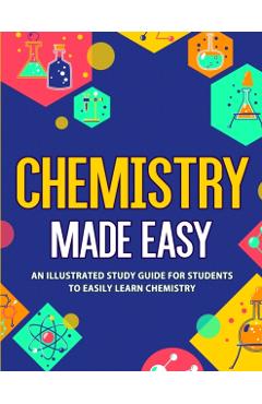 Chemistry Made Easy: An Illustrated Study Guide For Students To Easily Learn Chemistry - Nedu