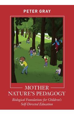 Mother Nature's Pedagogy: Biological Foundations for Children's Self-Directed Education - Peter Gray