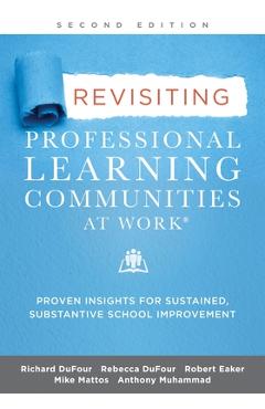 Revisiting Professional Learning Communities at Work(r): Proven Insights for Sustained, Substantive School Improvement - Richard Dufour