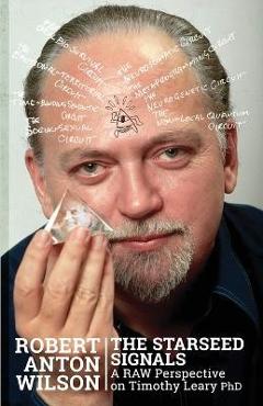 The Starseed Signals: A RAW Perspective on Timothy Leary - Robert Anton Wilson