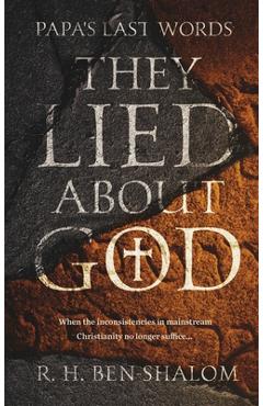Papa\'s Last Words: They Lied About God - R. H. Ben-shalom