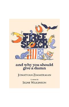 Free Speech: And Why You Should Give a Damn - Jonathan Zimmerman