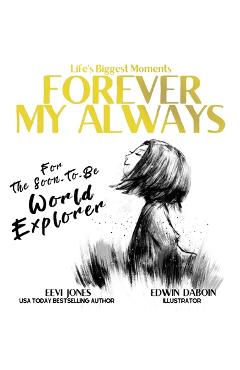 Forever My Always: For The Soon To Be World Explorer - Eevi Jones