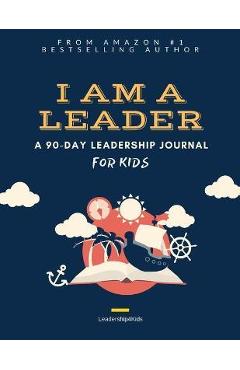 I Am a Leader: A 90-Day Leadership Journal for Kids (Ages 8 - 12) - Peter J. Liang