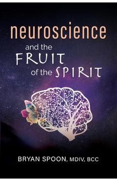 Neuroscience and the Fruit of the Spirit - Bryan Spoon