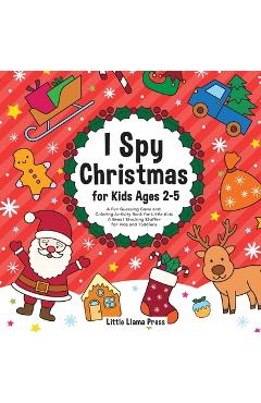 I Spy Christmas Book for Kids Ages 2-5: A Fun Guessing Game and Coloring Activity Book for Little Kids - A Great Stocking Stuffer for Kids and Toddler - Little Llama Press