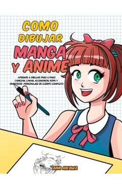 Como dibujar Manga y Anime: Aprende a dibujar paso a paso - cabezas, caras, accesorios, ropa y divertidos personajes de cuerpo completo - - Aimi Aikawa