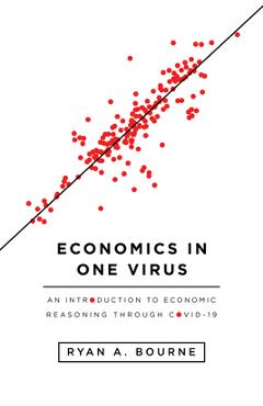 Economics in One Virus: An Introduction to Economic Reasoning Through Covid-19 - Ryan A. Bourne