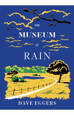The Museum of Rain - Dave Eggers