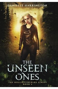 The Unseen Ones: The Hollis Timewire Series Part 2 - Danielle Harrington