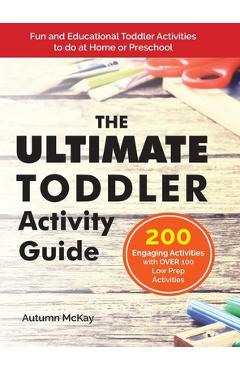The Ultimate Toddler Activity Guide: Fun & Educational Toddler Activities to do at Home or Preschool - Autumn Mckay