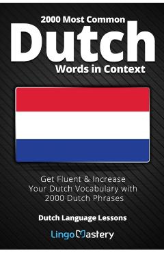 2000 Most Common Dutch Words in Context: Get Fluent & Increase Your Dutch Vocabulary with 2000 Dutch Phrases - Lingo Mastery