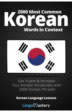 2000 Most Common Korean Words in Context: Get Fluent & Increase Your Korean Vocabulary with 2000 Korean Phrases - Lingo Mastery