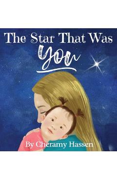 The Star That Was You: An Adoption Story - Cheramy Hassen