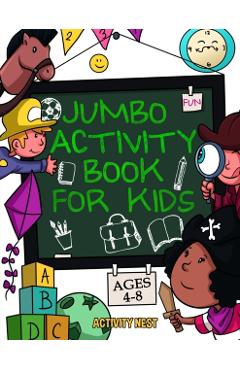 Jumbo Activity Book for Kids Ages 4-8: 100+ Fun Activities With Coloring, Dot to Dot, Mazes and More! - Activity Nest