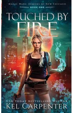 Touched by Fire: Magic Wars - Kel Carpenter