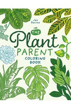 The Plant Parent Coloring Book: Beautiful Houseplant Love and Care - Jen Racine