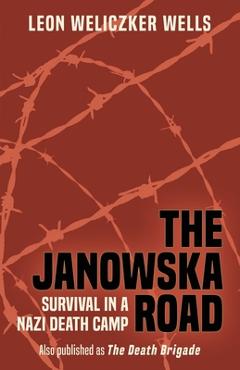 The Janowska Road: Survival in a Nazi Death Camp - Leon Weliczker Wells