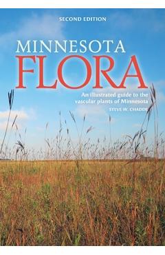 Minnesota Flora: An Illustrated Guide to the Vascular Plants of Minnesota - Steve W. Chadde