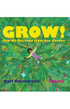 Grow: How We Get Food from Our Garden - Karl Beckstrand