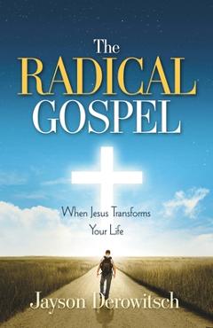 The Radical Gospel: When Jesus Transforms Your Life - Jayson Derowitsch