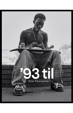 \'93 Til: A Photographic Journey Through Skateboarding in the 1990s - Pete Thompson