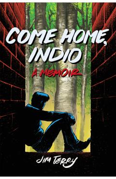 Come Home, Indio: A Memoir - Jim Terry