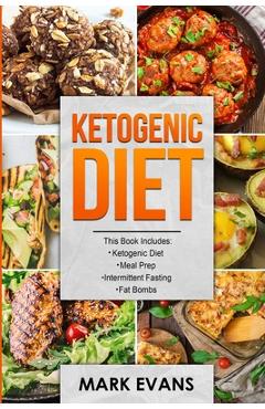 Ketogenic Diet: 4 Manuscripts - Ketogenic Diet Beginner's Guide, 70+ Quick and Easy Meal Prep Keto Recipes, Simple Approach to Intermi - Mark Evans