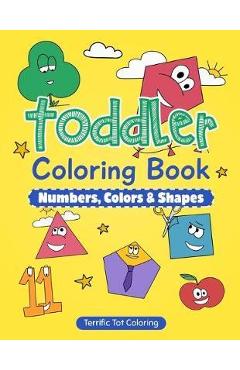 Toddler Coloring Book: Numbers, Colors, Shapes: Early Learning Activity Book for Kids Ages 3-5 - Terrific Tot Coloring