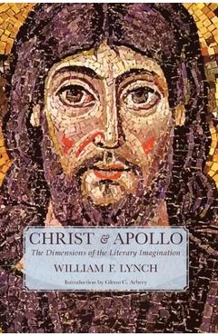 Christ and Apollo: The Dimensions of the Literary Imagination - William F. Lynch