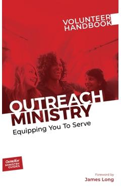 Outreach Ministry Volunteer Handbook: Equipping You to Serve - Inc Outreach