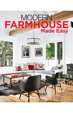 Modern Farmhouse Made Easy: Simple Ways to Mix New & Old - Caroline Mckenzie