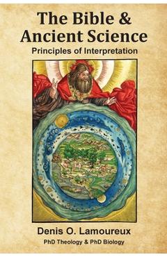 The Bible & Ancient Science: Principles of Interpretation - Denis O. Lamoureux