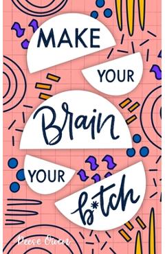 Make Your Brain Your B*tch: Mental Toughness Secrets to Rewire Your Mindset to Be Resilient and Relentless, Have Self Confidence in Everything You - Reese Owen