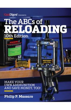 The Abc\'s of Reloading, 10th Edition - Philip Massaro