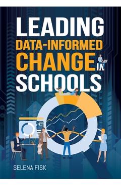 Leading Data-Informed Change in Schools - Selena Fisk