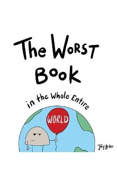 The Worst Book in the Whole Entire World - Joey Acker