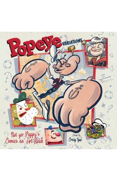 The Art of Popeye Artists and Comic Strippers\': Versions of the Spinach-Eating Superhero - Craig Yoe