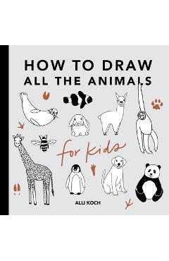 All the Animals: How to Draw Books for Kids - Alli Koch
