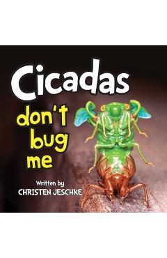 Cicadas Don\'t Bug Me - Christen M. Jeschke