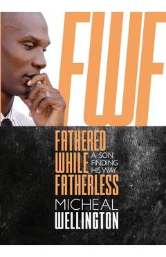 Fathered While Fatherless: A Son Finding His Way