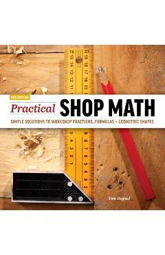 Practical Shop Math: Simple Solutions to Workshop Fractions, Formulas + Geometric Shapes - Tom Begnal - Imagine 1