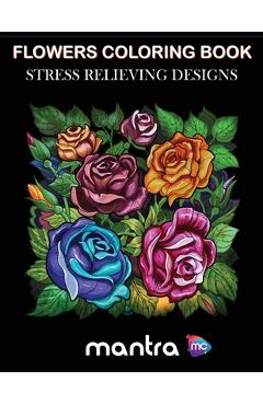 Flowers Coloring Book: Coloring Book for Adults: Beautiful Designs for Stress Relief, Creativity, and Relaxation - Mantra