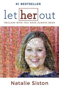 Let Her Out: Reclaim Who You Have Always Been - Natalie Siston