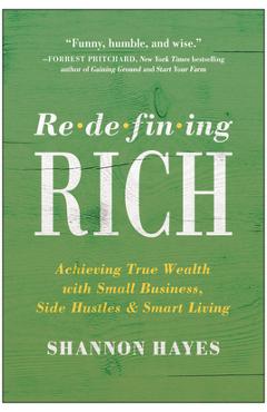 Redefining Rich: Achieving True Wealth with Small Business, Side Hustles, and Smart Living - Shannon Hayes - Imagine 1